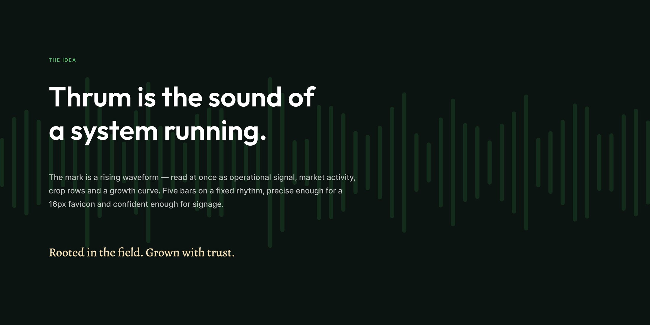The concept frame — “Thrum is the sound of a system running” over a wide equalizer field, with the line “Rooted in the field. Grown with trust.” set in a serif beneath.